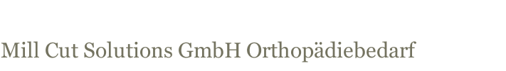 Mill Cut Solutions GmbH Orthop&auml;diebedarf