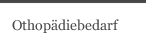 Othop&auml;diebedarf