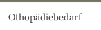 Othop&auml;diebedarf